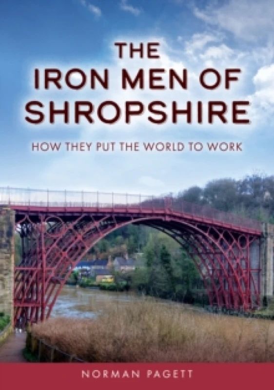 Image of The Iron Men of Shropshire : How They Put the World to Work Paperback / softback