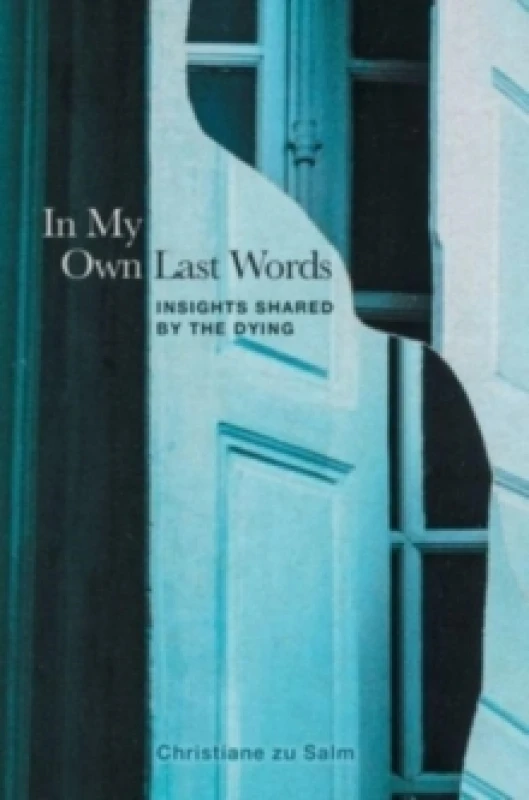 Image of In My Own Last Words : Insights Shared by the Dying Hardback