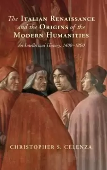 Image of The Italian Renaissance and the Origins of the Modern Humanities : An Intellectual History, 1400-1800