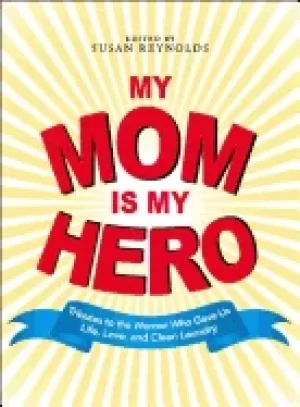 Image of my mom is my hero tributes to the women who gave us life love and clean lau