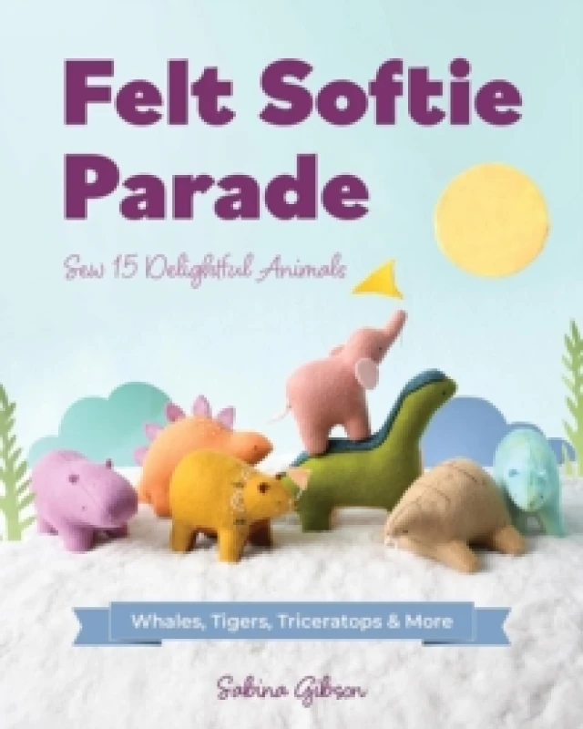 Image of Felt Softie Parade : Sew 15 Delightful Animals Paperback / softback