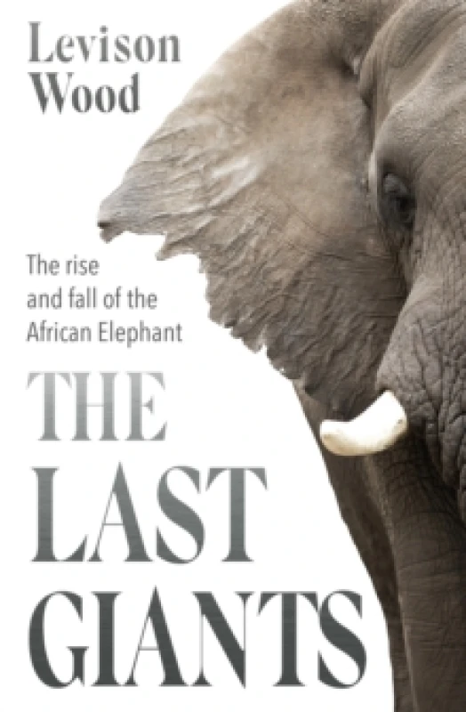 Image of The Last Giants : The Rise and Fall of the African Elephant Paperback / softback