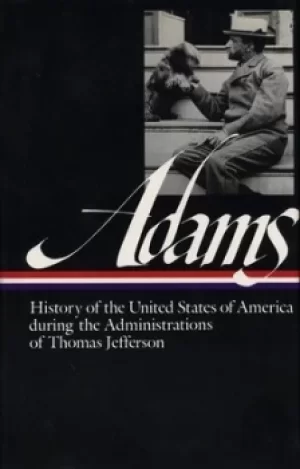 Image of History of the United States of America during the administrations of Thomas Jefferson by Henry Adams