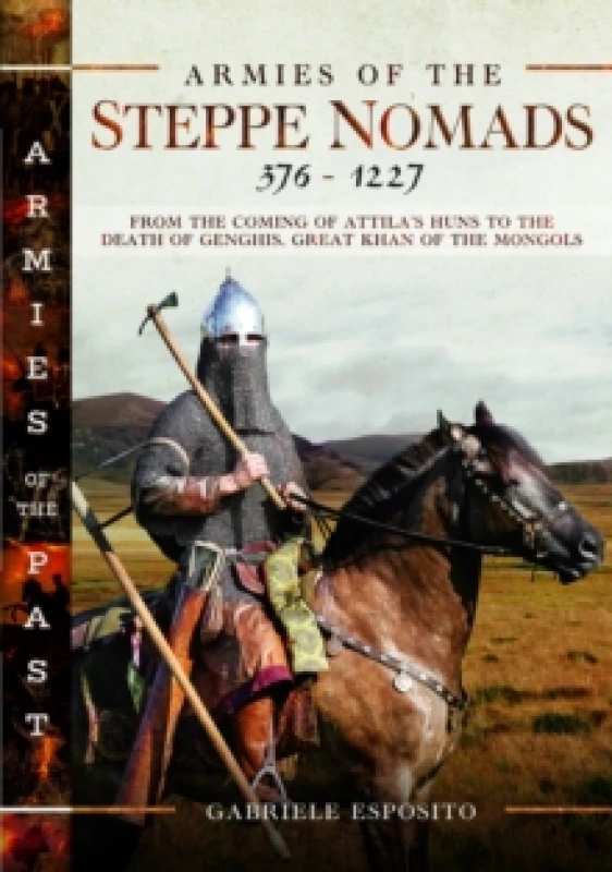 Image of Armies of the Steppe Nomads, 3761227 : from the Coming of Attila's Huns to the Death of Genghis, Great Khan of the Mongols Hardback