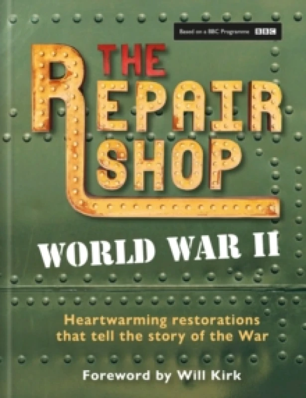 Image of The Repair Shop: World War II : Heartwarming restorations that tell the story of the War Hardback