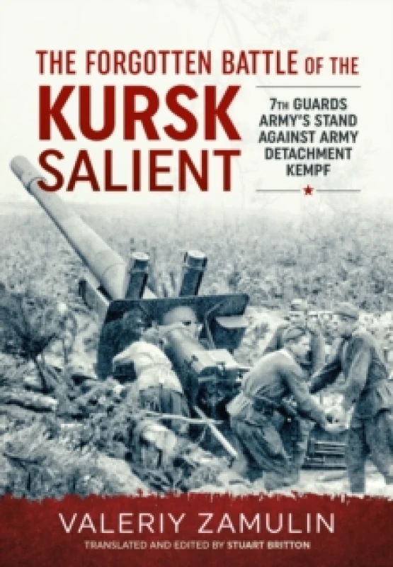 Image of The Forgotten Battle of the Kursk Salient : 7th Guards Army's Stand against Army Detachment Kempf Paperback / softback