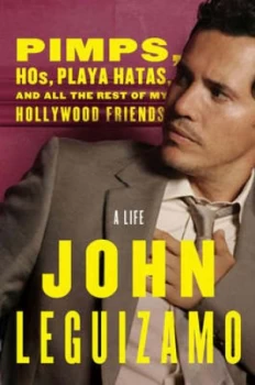 Image of Pimps Hos Playa Hatas and All the Rest of My Hollywood Friends by John Leguizamo Hardback