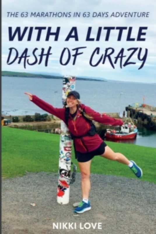 Image of With A Little Dash Of Crazy : The 63 marathons in 63 days adventure Paperback / softback