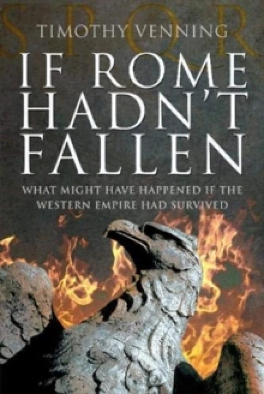 Image of If Rome Hadn't Fallen : How the Survival of Rome Might Have Changed World History Paperback / softback