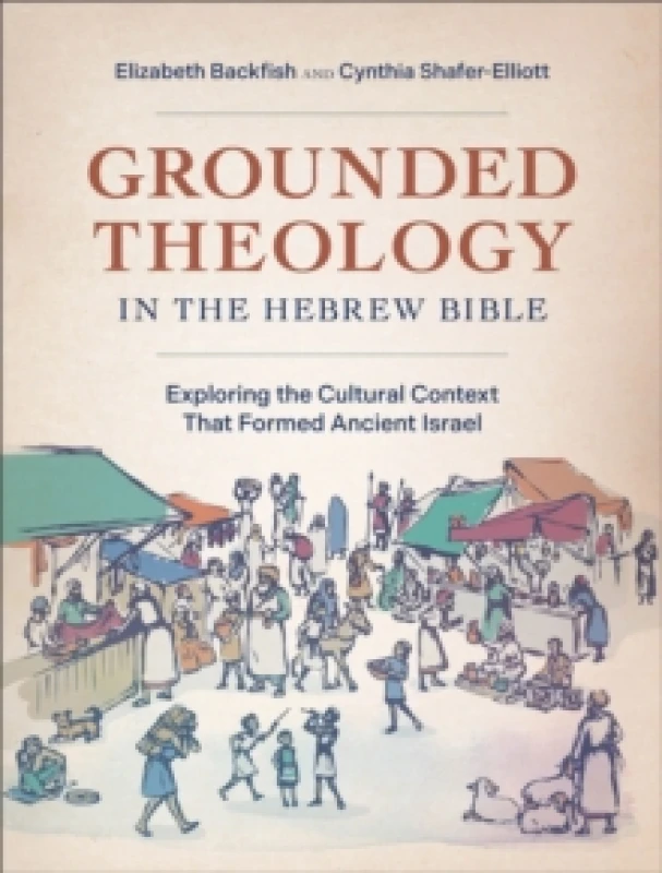 Image of Grounded Theology in the Hebrew Bible : Exploring the Cultural Context That Formed Ancient Israel Paperback / softback