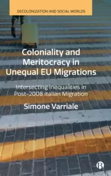Image of Coloniality and Meritocracy in Unequal EU Migrations : Intersecting Inequalities in Post-2008 Italian Migration