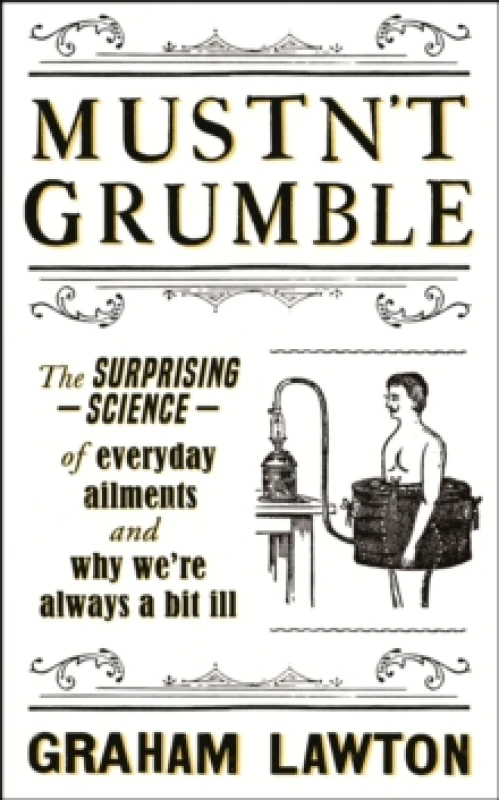 Image of Mustn't Grumble : The surprising science of everyday ailments and why were always a bit ill Paperback / softback