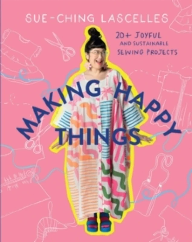 Image of Making Happy Things : 20+ Joyful and Sustainable Sewing Projects Paperback / softback
