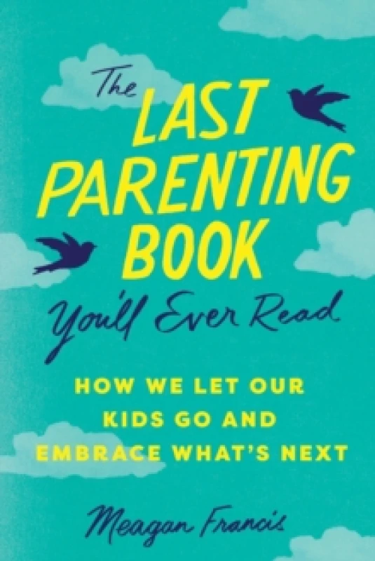 Image of The Last Parenting Book You'll Ever Read : How We Let Our Kids Go and Embrace What's Next Paperback / softback