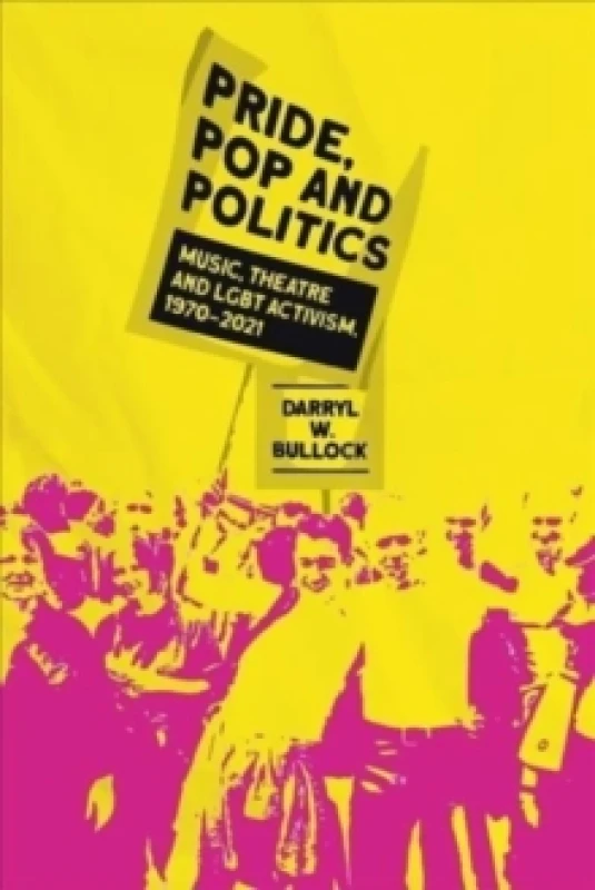 Image of Pride, Pop and Politics : Music, Theatre and LGBT Activism, 1970-2022 Hardback
