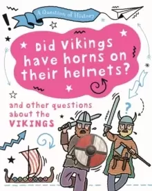 Image of A Question of History: Did Vikings wear horns on their helmets? And other questions about the Vikings