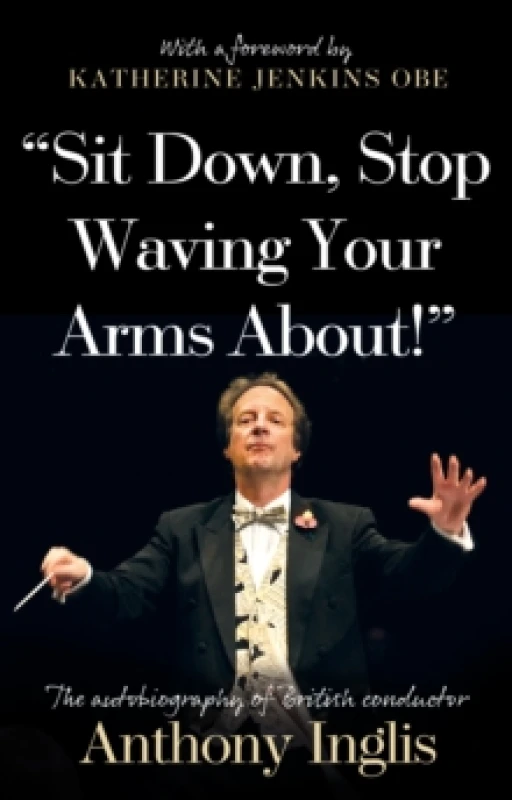 Image of Sit Down, Stop Waving Your Arms About! Paperback / softback