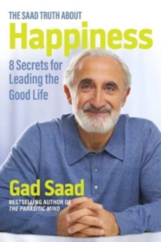 Image of The Saad Truth about Happiness : 8 Secrets for Leading the Good Life Hardback