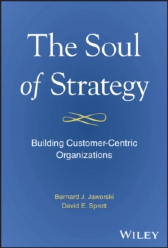 Image of The Soul of Strategy : Building Customer Centric Organizations Hardback