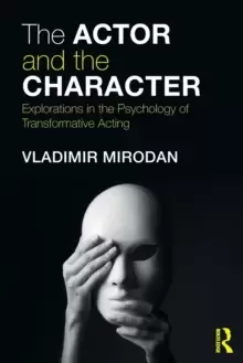 Image of The Actor and the Character : Explorations in the Psychology of Transformative Acting