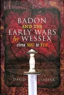 Image of Badon and the Early Wars for Wessex, circa 500 to 710