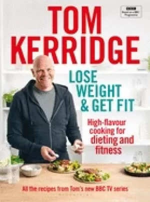 Image of lose weight and get fit all of the recipes from toms bbc cookery series