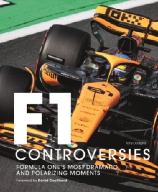 Image of Formula One: The Controversies : Formula One's Most Dramatic and Polarizing Moments Hardback