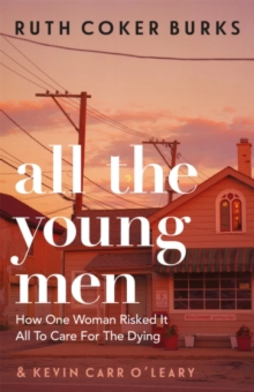 Image of All the Young Men : How One Woman Risked It All To Care For The Dying Paperback / softback