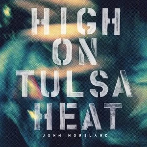 Image of John Moreland - High On Tulsa Heat Vinyl