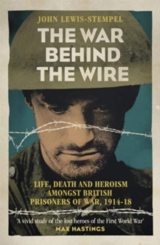 Image of The War Behind the Wire : The Life, Death and Glory of British Prisoners of War, 1914-18 Paperback / softback