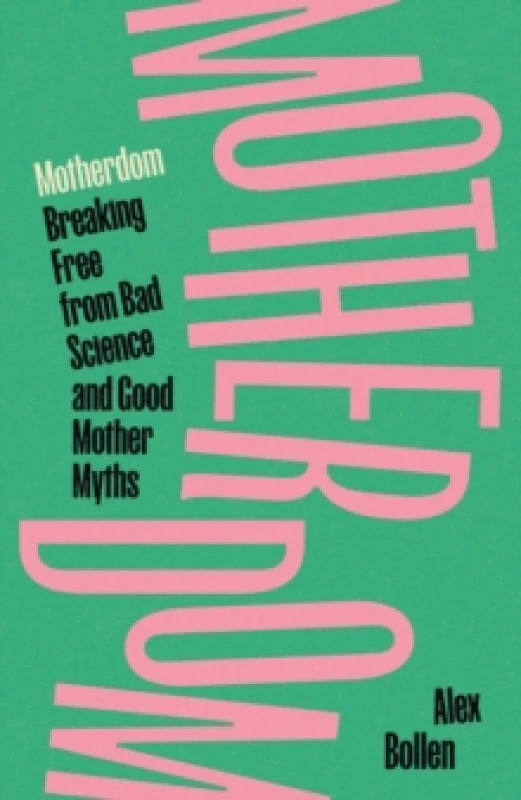 Image of Motherdom : Breaking Free from Bad Science and Good Mother Myths Hardback