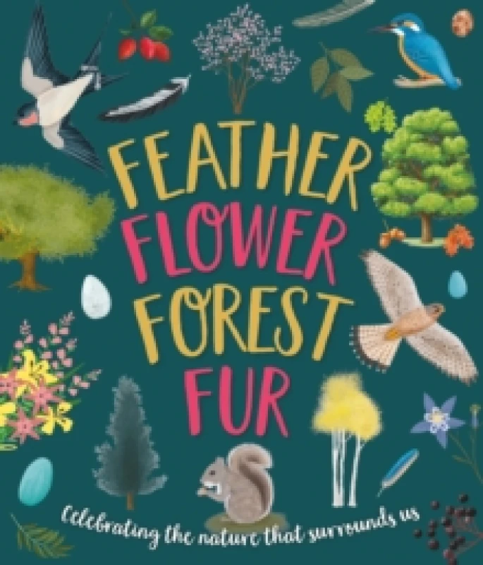 Image of Feather, Flower, Forest, Fur : Celebrating The Nature That Surrounds Us Hardback
