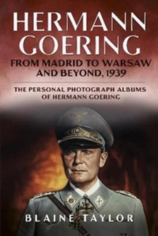 Image of Hermann Goering : From Madrid to Warsaw and Beyond, 1939 Hardback