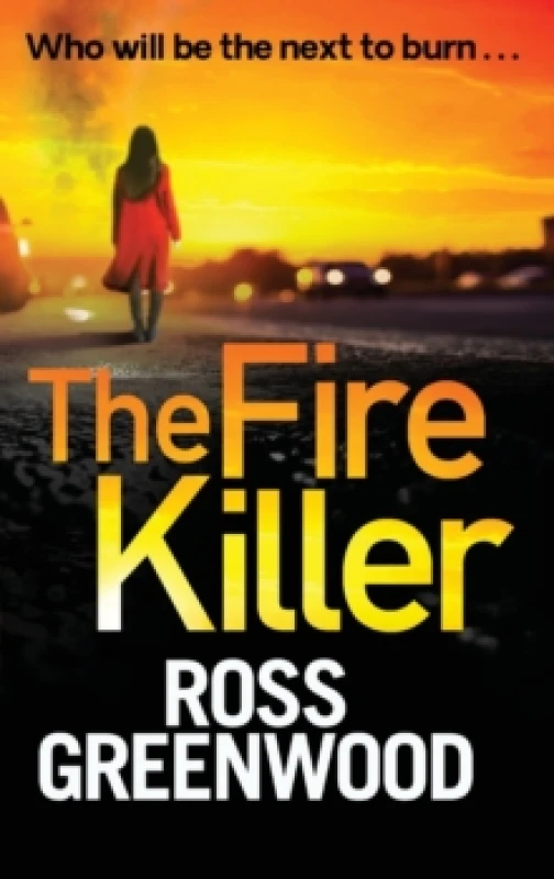 Image of The Fire Killer : An edge-of-your-seat crime thriller from Ross Greenwood Hardback