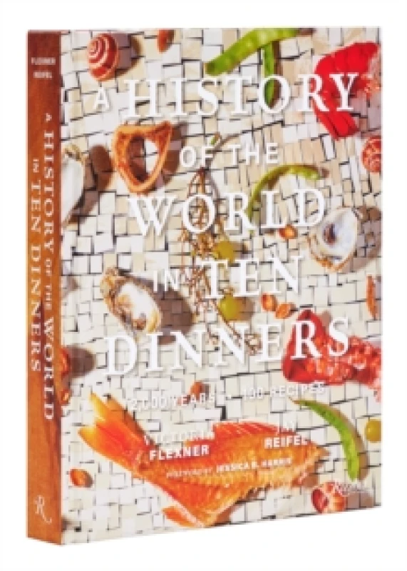 Image of A History of the World in Ten Dinners. Hardback. By Victoria Flexner, Jay Reifel Books