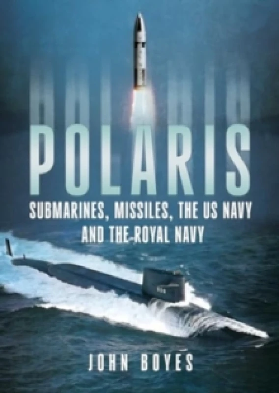 Image of Polaris : Submarines, Missiles, the US Navy and the Royal Navy Hardback