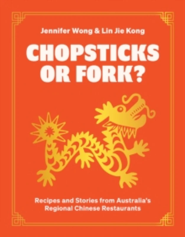 Image of Chopsticks or Fork? Recipes and Stories from Australias Regional Chinese Restaurants Hardback