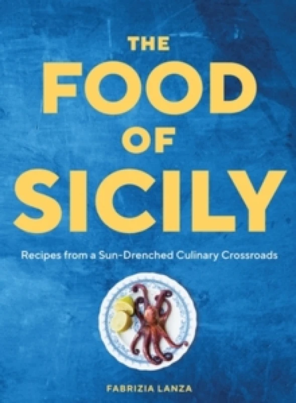 Image of The Food of Sicily : Recipes from a Sun-Drenched Culinary Crossroads Hardback
