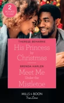 Image of His Princess By Christmas / Meet Me Under The Mistletoe : His Princess by Christmas / Meet Me Under the Mistletoe (Match Made in Haven)