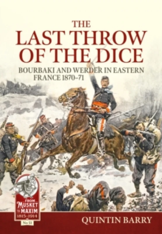 Image of The Last Throw of the Dice : Bourbaki and Werder in Eastern France 1870-71 Paperback / softback