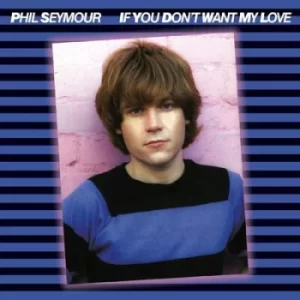 Image of If You Dont Want My Love by Phil Seymour CD Album