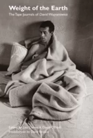 Image of weight of the earth the tape journals of david wojnarowicz