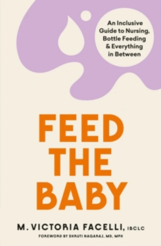 Image of Feed the Baby : An Inclusive Guide to Nursing, Bottle Feeding and Everything In Between Paperback / softback