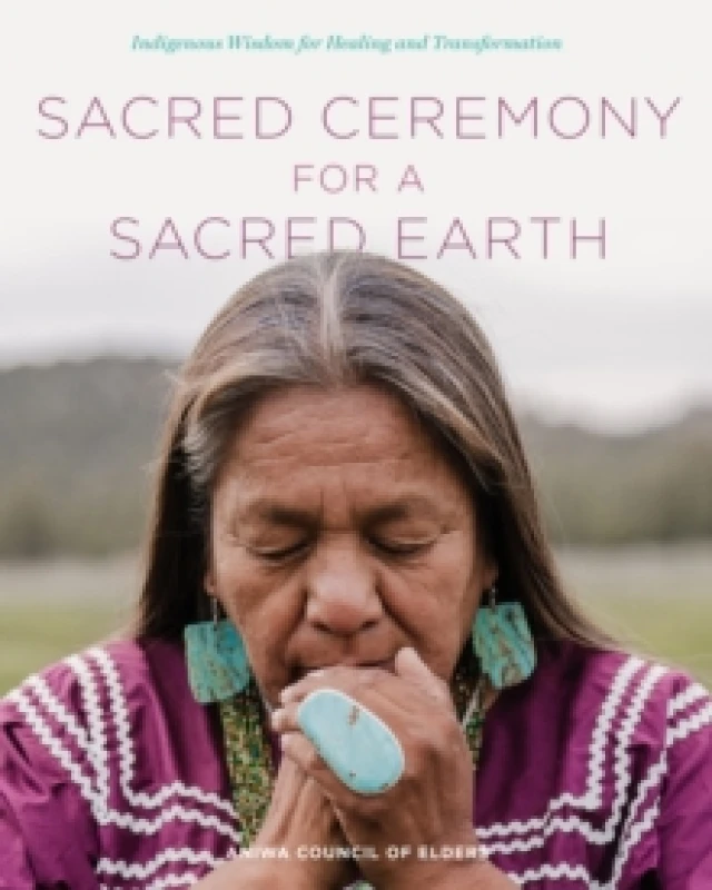 Image of Sacred Ceremony for a Sacred Earth. Hardback. By Aniwa Council of Elders Books