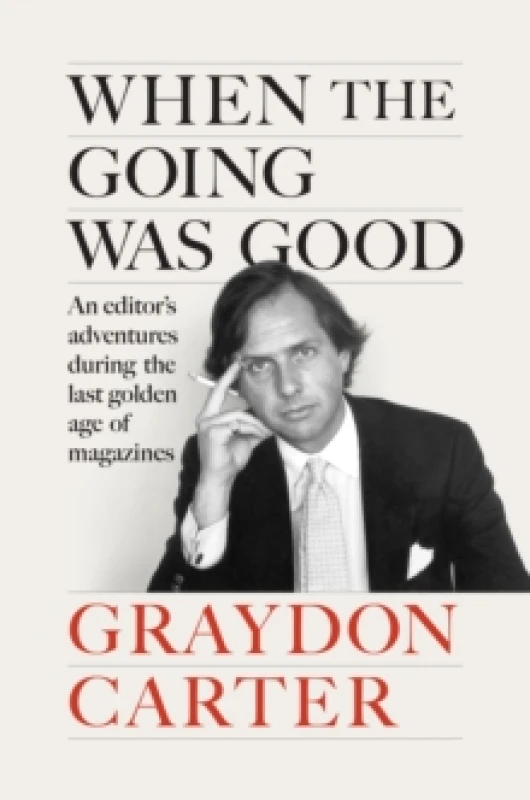 Image of When the Going Was Good : An Editor's Adventures During the Last Golden Age of Magazines Hardback