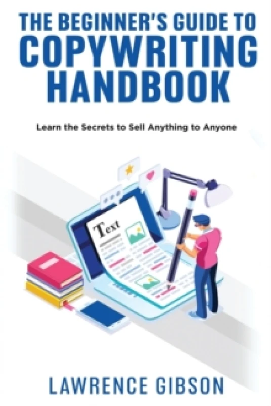 Image of The Beginner's Guide to Copywriting Mastery Handbook : Learn the Secrets to Sell Anything to Anyone Paperback / softback