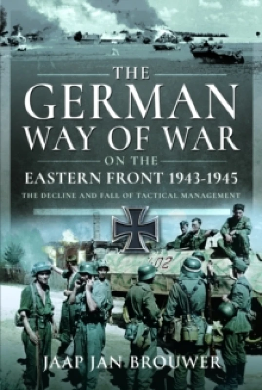 Image of The German Way of War on the Eastern Front, 1943-1945 : The Decline and Fall of Tactical Management Hardback