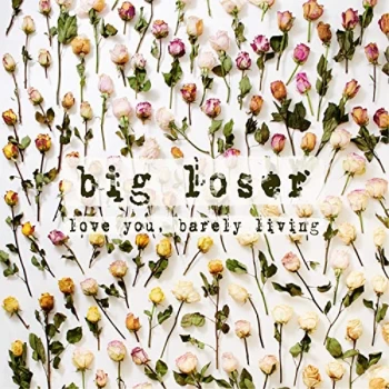 Image of Big Loser - Love You, Barely Living CD