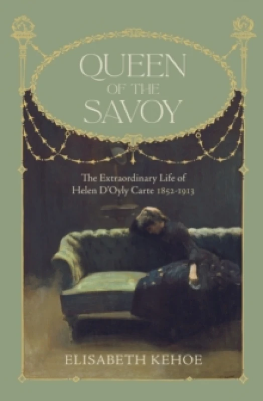 Image of Queen of The Savoy : The Extraordinary Life of Helen DOyly Carte 1852-1913 Hardback