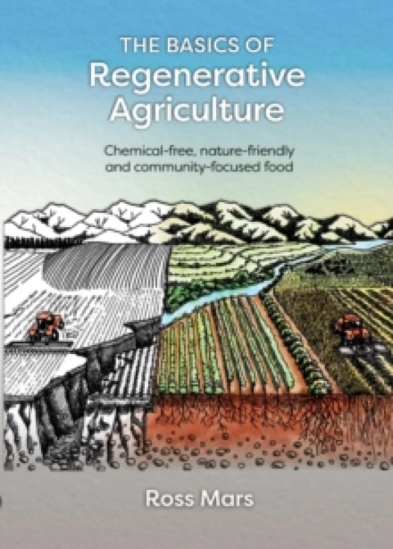 Image of The Basics of Regenerative Agriculture : Chemical-free, nature-friendly and community-focused food Paperback / softback